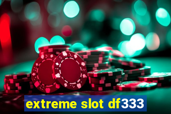 extreme slot df333